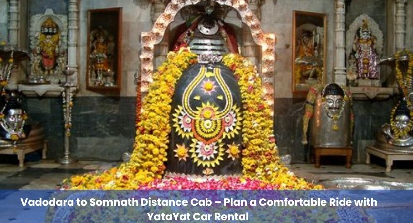 Vadodara to Somnath Distance Cab – Affordable & Safe Rides with YataYat Car Rental