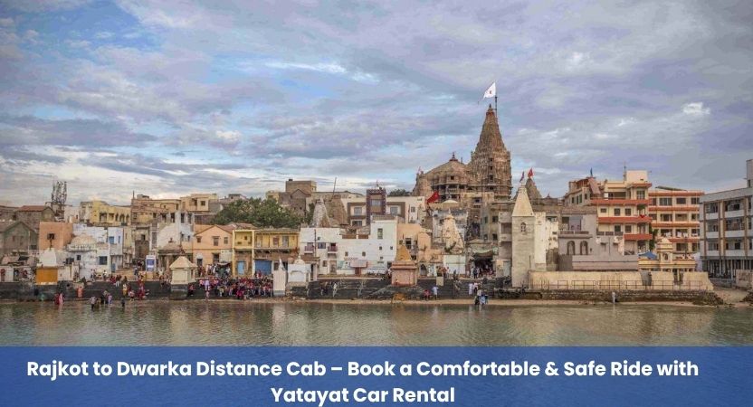 Rajkot to Dwarka Distance Cab – Smooth Travel, Route Details | YataYat Car Rental
