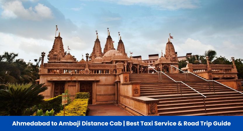 Ahmedabad to Ambaji Distance Cab | Best Taxi Service & Road Trip Guide